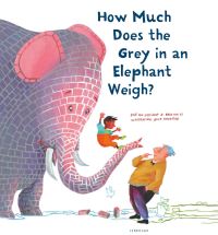 Book Cover for How Much Does the Grey in an Elephant Weigh? by Elle van Lieshout, Erik van Os