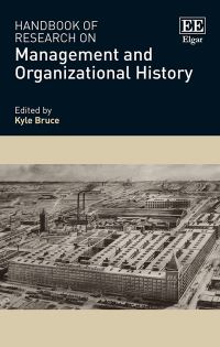 Book Cover for Handbook of Research on Management and Organizational History by Kyle Bruce