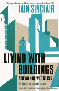 Book Cover for Living With Buildings by Iain Sinclair, Wellcome Collection