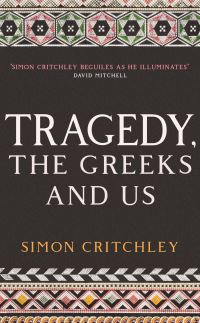 Book Cover for Tragedy, the Greeks, and Us by Simon Critchley