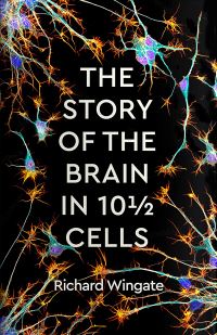 Book Cover for The Story of the Brain in 10 1/2 Cells by Richard Wingate