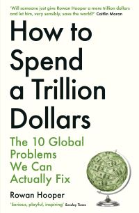 Book Cover for How to Spend a Trillion Dollars by Rowan Hooper