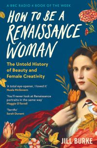 Book Cover for How to Be a Renaissance Woman by Jill Burke