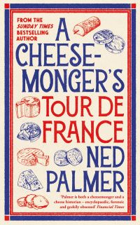 Book Cover for A Cheesemonger's Tour De France by Ned Palmer