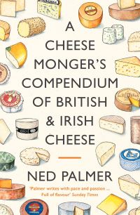 Book Cover for A Cheesemonger's Compendium of British & Irish Cheese by Ned Palmer