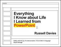 Book Cover for Everything I Know About Life I Learned from PowerPoint by Russell Davies