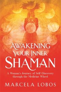 Book Cover for Awakening Your Inner Shaman by Marcela Lobos