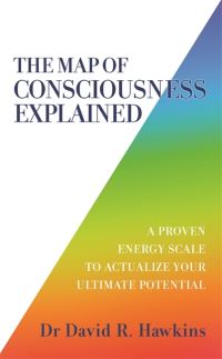 Book Cover for The Map of Consciousness Explained by David R Hawkins