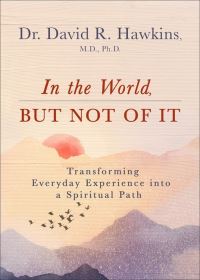 Book Cover for In the World, but Not of It by David R Hawkins