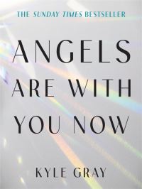 Book Cover for Angels Are With You Now by Kyle Gray