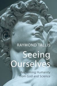 Book Cover for Seeing Ourselves by Raymond Tallis