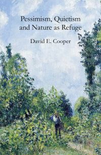 Book Cover for Pessimism, Quietism and Nature as Refuge by David E Cooper