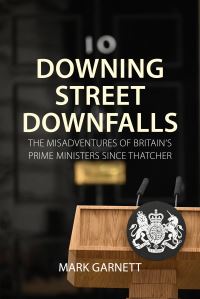 Book Cover for Downing Street Downfalls by Mark Garnett