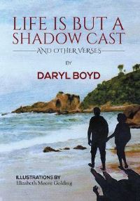 Book Cover for Life Is but a Shadow Cast and Other Verses by Daryl Boyd