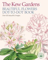 Book Cover for The Kew Gardens Beautiful Flowers Dot-to-Dot Book by The Royal Botanic Gardens Kew, David Woodroffe