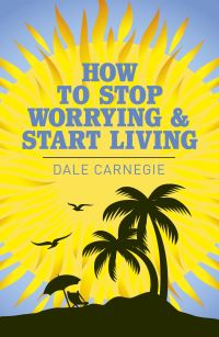 Book Cover for How to Stop Worrying and Start Living by Dale Carnegie
