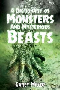 Book Cover for A Dictionary of Monsters and Mysterious Beasts by Carey Miller