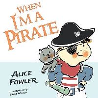 Book Cover for When I'm a Pirate by Alice Fowler