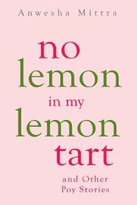 Book Cover for No Lemon in My Lemon Tart and Other Poy Stories by Anwesha Mittra
