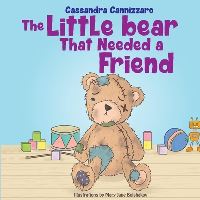Book Cover for The Little Bear That Needed A Friend by Cassandra Cannizzaro
