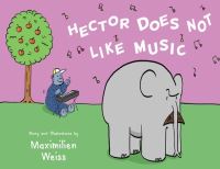 Book Cover for Hector Does Not Like Music by Maximillien Weiss