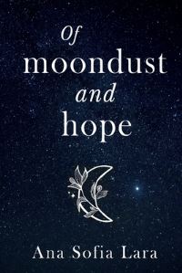 Book Cover for Of Moondust and Hope by Ana Sofia Lara
