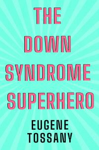 Book Cover for The Down Syndrome Superhero by Eugene, Tossany