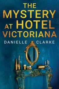 Book Cover for The Mystery at Hotel Victoriana by Danielle Clarke