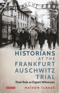Book Cover for Historians at the Frankfurt Auschwitz Trial by Mathew Turner
