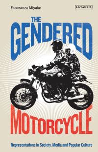 Book Cover for The Gendered Motorcycle by Esperanza Miyake