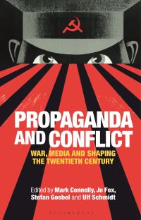 Book Cover for Propaganda and Conflict by Mark Connelly, Jo Fox, Ulf Schmidt, Stefan Goebel