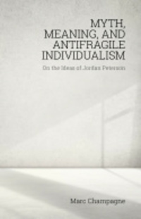 Book Cover for Myth, Meaning, and Antifragile Individualism by Marc Champagne