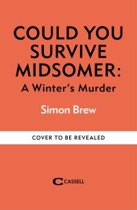 Book Cover for Could You Survive Midsomer? - A Winter's Murder by Simon Brew, All3Media International Ltd