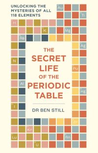 Book Cover for The Secret Life of the Periodic Table by Ben Still