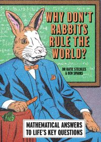 Book Cover for Why Don't Rabbits Rule the World? by Ben Sparks, Katie Steckles