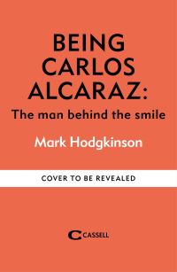 Book Cover for Being Carlos Alcaraz by Mark Hodgkinson