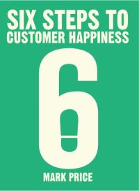 Book Cover for Six Steps to Customer Happiness by Mark Price