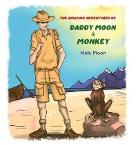 Book Cover for The Amazing Adventures of Daddy Moon and Monkey by Nick Moon
