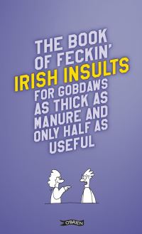 Book Cover for The Feckin' Book of Irish Insults for Gobdaws as Thick as Manure and Only Half as Useful by Colin Murphy, Donal ODea