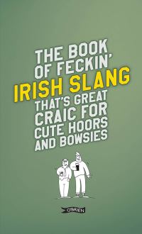 Book Cover for The Book of Feckin' Irish Slang That's Great Craic for Cute Hoors and Bowsies by Colin Murphy, Donal ODea