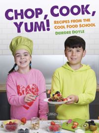 Book Cover for Chop, Cook, Yum! by Deirdre Doyle, Cool Food School