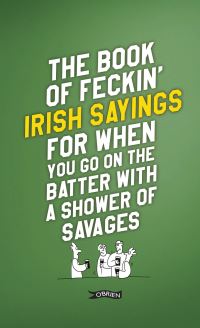Book Cover for The Book of Feckin' Irish Sayings for When You Go on the Batter With a Shower of Savages by Colin Murphy, Donal ODea