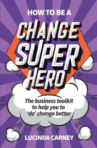 Book Cover for How to Be a Change Superhero by Lucinda Carney