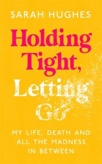 Book Cover for Holding Tight, Letting Go by Sarah Hughes