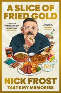 Book Cover for A Slice of Fried Gold by Nick Frost