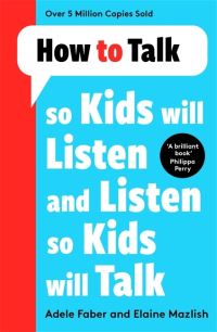 Book Cover for How to Talk So Kids Will Listen and Listen So Kids Will Talk by Adele Faber, Elaine Mazlish