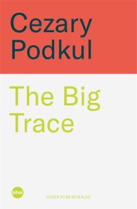 Book Cover for The Big Trace by Cezary Podkul