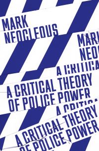 Book Cover for A Critical Theory of Police Power by Mark Neocleous