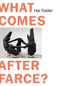 Book Cover for What Comes After Farce? by Hal Foster