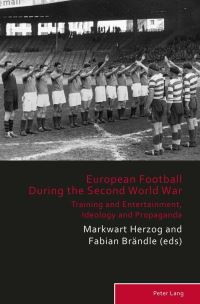 Book Cover for European Football During the Second World War by Markwart Herzog, Fabian Brändle, Karina Berger